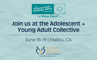 Build Bright Care Group to Attend the Adolescent + Young Adult Collective in Malibu